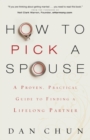 Image for How To Pick A Spouse : A Proven, Practical Guide To Finding A Lifelong Partner