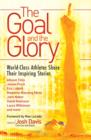 Image for Goal And The Glory : Christian Athletes Share Their Inspiring Stories