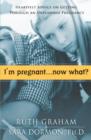 Image for I&#39;m Pregnant. . .Now What?: Heartfelt Advice on Getting Through An Unplanned Pregnancy