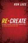 Image for Re-Create: Building a Culture in Your Home Stronger Than The Culture Deceiving Your Kids
