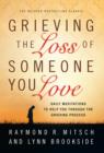 Image for Grieving the Loss of Someone You Love: Daily Meditations to Help You Through the Grieving Process