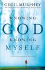 Image for Knowing God, Knowing Myself: An Invitation to Daily Discovery
