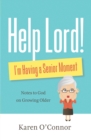 Image for Help, Lord! I&#39;M Having A Senior Moment : Notes To God On Growing Older