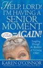 Image for Help, Lord! I&#39;m Having a Senior Moment Again: Laughing Through the Realities of Growing Older