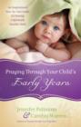 Image for Praying Through Your Child&#39;s Early Years : An Inspirational Year-By-Year Guide For Raising A Spiritually Healthy Child