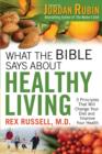 Image for What the Bible Says About Healthy Living: 3 Principles that Will Change Your Diet and Improve Your Health