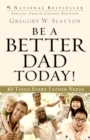 Image for Be A Better Dad Today! : 10 Tools Every Father Needs