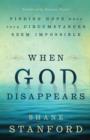 Image for When God Disappears : Finding Hope When Your Circumstances Seem Impossible