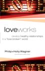 Image for Love Works : Develop Healthy Relationships In A &quot;Love Broken&quot; World