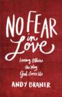 Image for No Fear in Love: Loving Others the Way God Loves Us