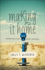 Image for Making It Home: Finding My Way to Peace, Identity, and Purpose