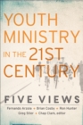 Image for Youth Ministry in the 21st Century (Youth, Family, and Culture): Five Views