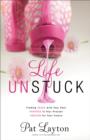 Image for Life unstuck: finding peace with your past, purpose for your present, passion for your future