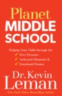 Image for Planet Middle School: Helping Your Child through the Peer Pressure, Awkward Moments &amp; Emotional Drama