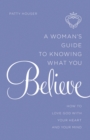 Image for Woman&#39;s Guide to Knowing What You Believe: How to Love God With Your Heart and Your Mind