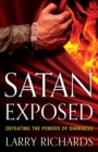 Image for Satan Exposed: Defeating the Powers of Darkness