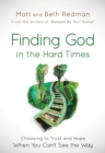 Image for Finding God in the Hard Times: Choosing to Trust and Hope When You Can&#39;t See the Way