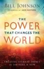 Image for Power That Changes the World: Creating Eternal Impact in the Here and Now