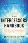 Image for Intercessors Handbook: How to Pray with Boldness, Authority and Supernatural Power