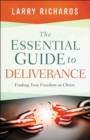 Image for The essential guide to deliverance: finding true freedom in Christ