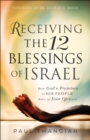 Image for Receiving the 12 Blessings of Israel: How God&#39;s Promises to His People Apply to Your Life Today