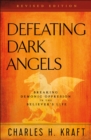 Image for Defeating Dark Angels: Breaking Demonic Oppression in the Believer&#39;s Life