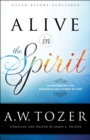 Image for Alive in the spirit: experiencing the presence and power of God