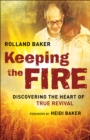 Image for Keeping the Fire: Discovering the Heart of True Revival