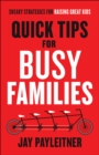 Image for Quick Tips for Busy Families: Sneaky Strategies for Raising Great Kids