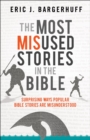 Image for Most Misused Stories in the Bible: Surprising Ways Popular Bible Stories Are Misunderstood