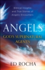 Image for Angels--God&#39;s supernatural agents: biblical insights and true stories of angelic encounters