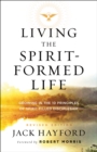 Image for Living the Spirit-Formed Life: Growing in the 10 Principles of Spirit-Filled Discipleship