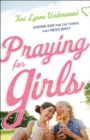 Image for Praying for girls: asking God for the things they need most