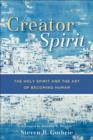 Image for Creator Spirit: the Holy Spirit and the art of becoming human