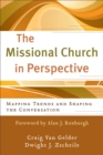 Image for The missional church in perspective: mapping trends and shaping the conversation