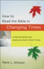 Image for How to read the Bible in changing times: understanding and applying God&#39;s word today