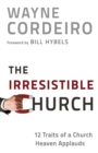 Image for The Irresistible Church: 12 Traits of a Church Heaven Applauds