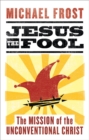 Image for Jesus the Fool: The Mission of the Unconventional Christ