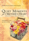 Image for Quiet Moments for a Mother&#39;s Heart: Encouragement to Warm Your Heart and Home.