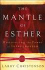 Image for The mantle of Esther: discovering the power of intercession