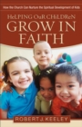 Image for Helping our children grow in faith: how the church can nurture the spiritual development of kids