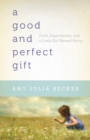 Image for A good and perfect gift: faith, expectations, and a little girl named Penny