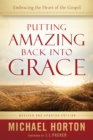 Image for Putting amazing back into grace: embracing the heart of the Gospel