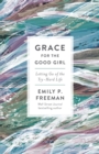Image for Grace for the good girl: letting go of the try-hard life