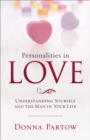 Image for Personalities in love: understanding yourself and the man in your life