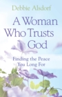 Image for A woman who trusts God: finding the peace you long for