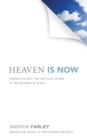 Image for Heaven is now: awakening your five spiritual senses to the wonders of grace