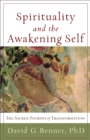 Image for Spirituality and the awakening self: the sacred journey of transformation
