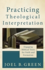 Image for Practicing theological interpretation: engaging biblical texts for faith and formation