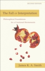 Image for The fall of interpretation: philosophical foundations for a creational hermeneutic